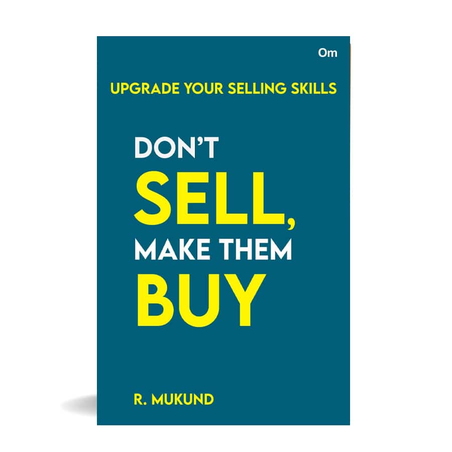 Don’t Sell Make them Buy : Upgrade Your Selling Skills