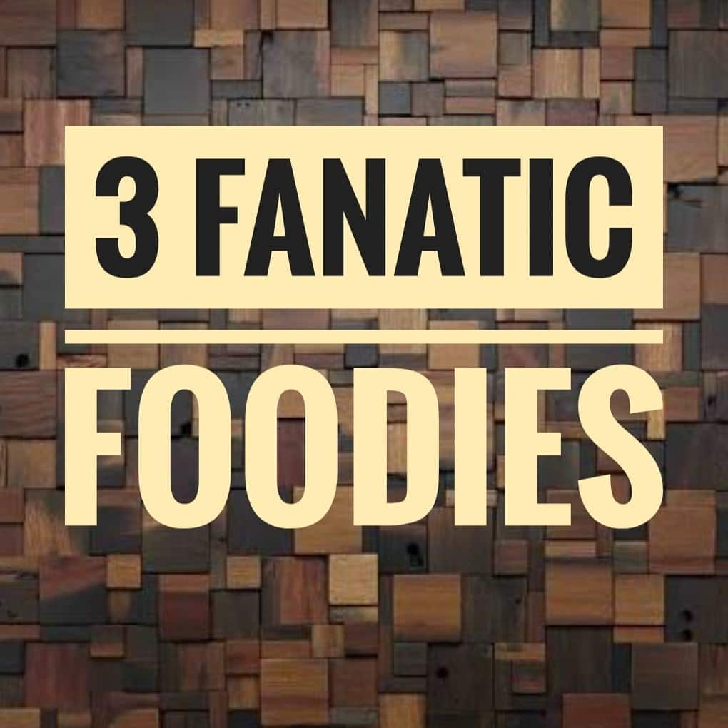 3 Fanatic Foodies