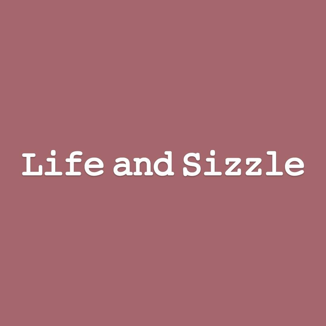 Life And Sizzle